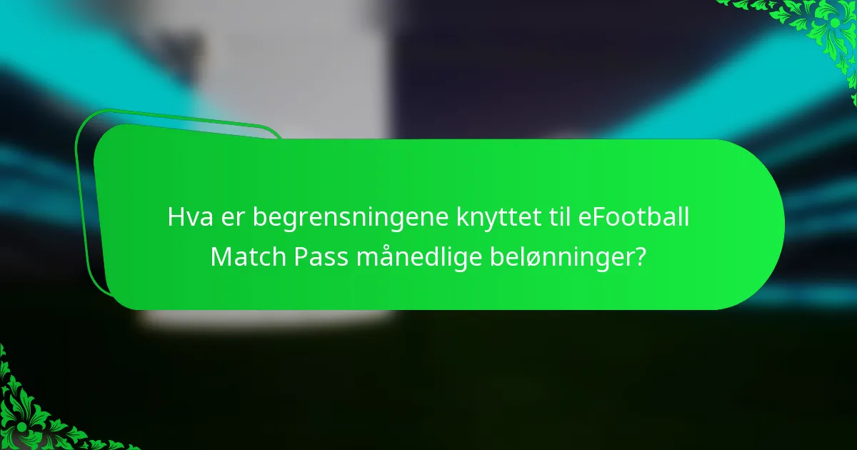 Hva er begrensningene knyttet til eFootball Match Pass månedlige belønninger?