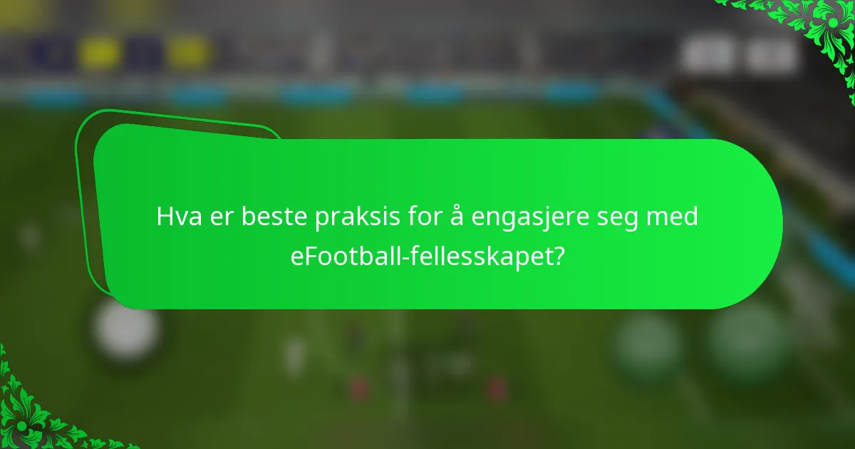 Hva er beste praksis for å engasjere seg med eFootball-fellesskapet?