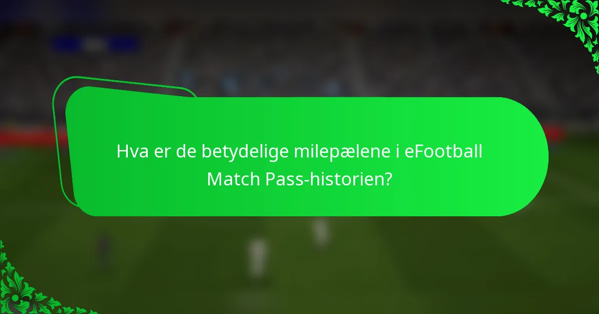 Hva er de betydelige milepælene i eFootball Match Pass-historien?