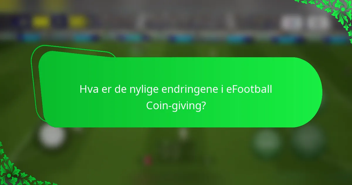 Hva er de nylige endringene i eFootball Coin-giving?