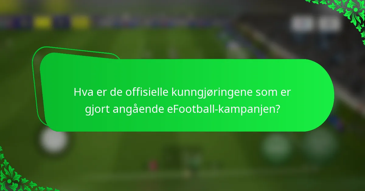 Hva er de offisielle kunngjøringene som er gjort angående eFootball-kampanjen?