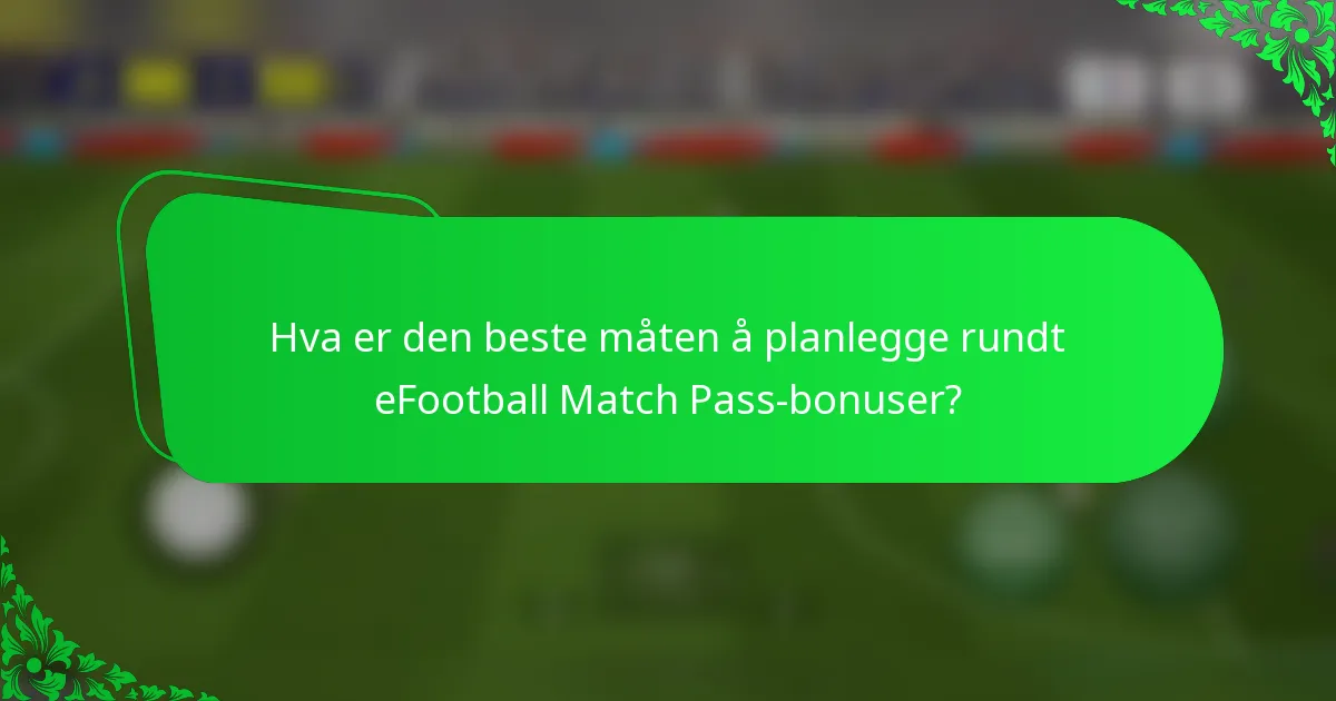 Hva er den beste måten å planlegge rundt eFootball Match Pass-bonuser?