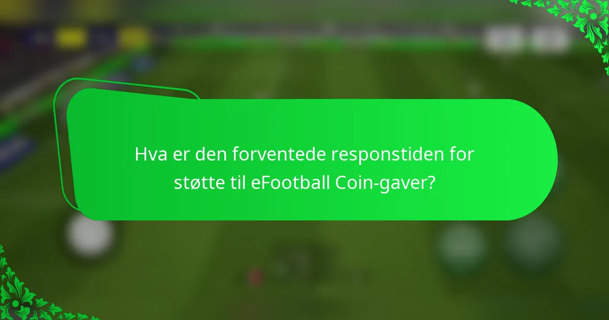 Hva er den forventede responstiden for støtte til eFootball Coin-gaver?