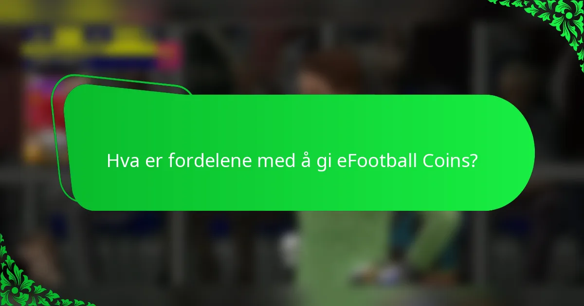 Hva er fordelene med å gi eFootball Coins?