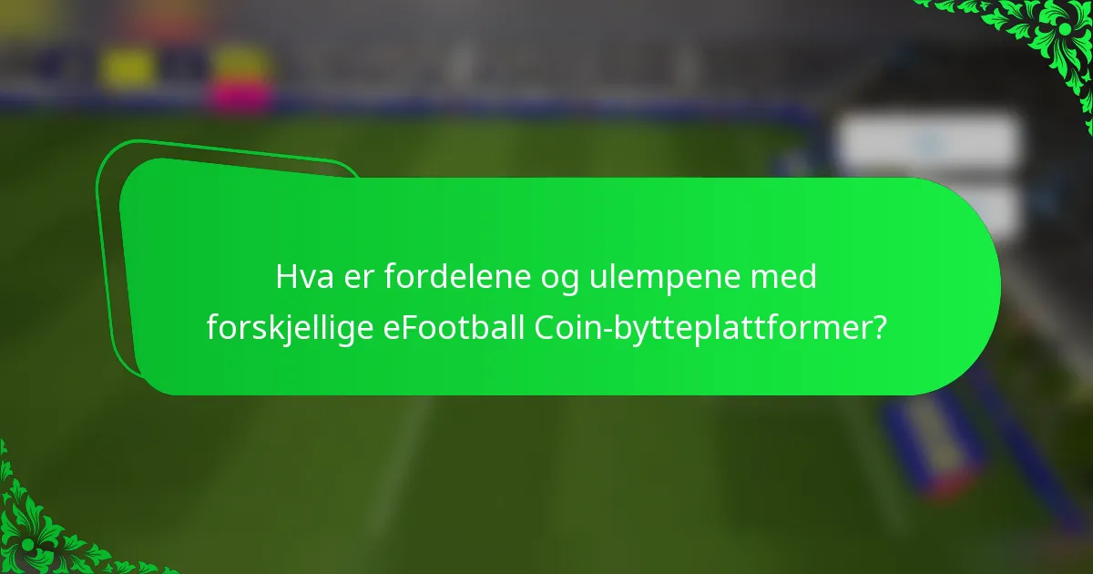 Hva er fordelene og ulempene med forskjellige eFootball Coin-bytteplattformer?