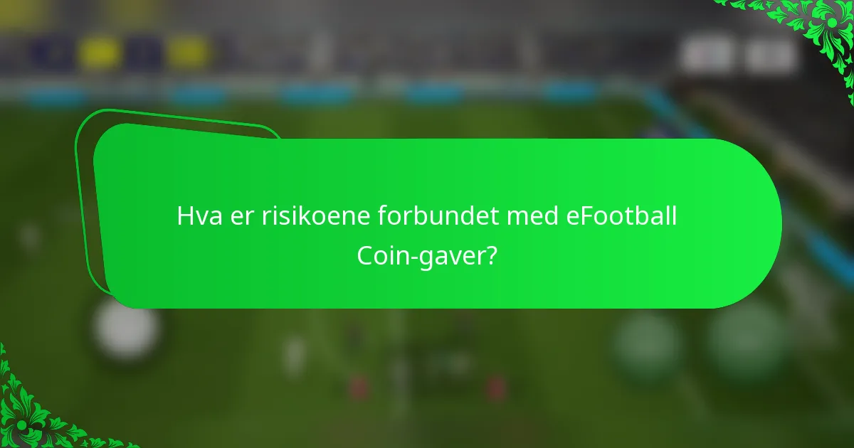Hva er risikoene forbundet med eFootball Coin-gaver?