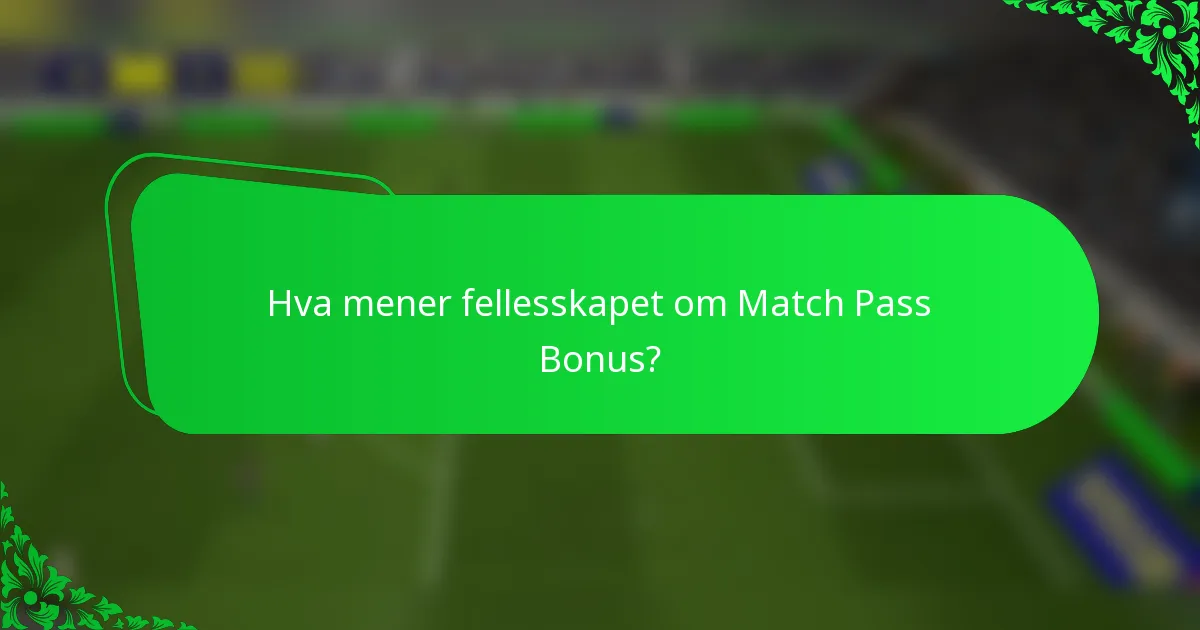 Hva mener fellesskapet om Match Pass Bonus?