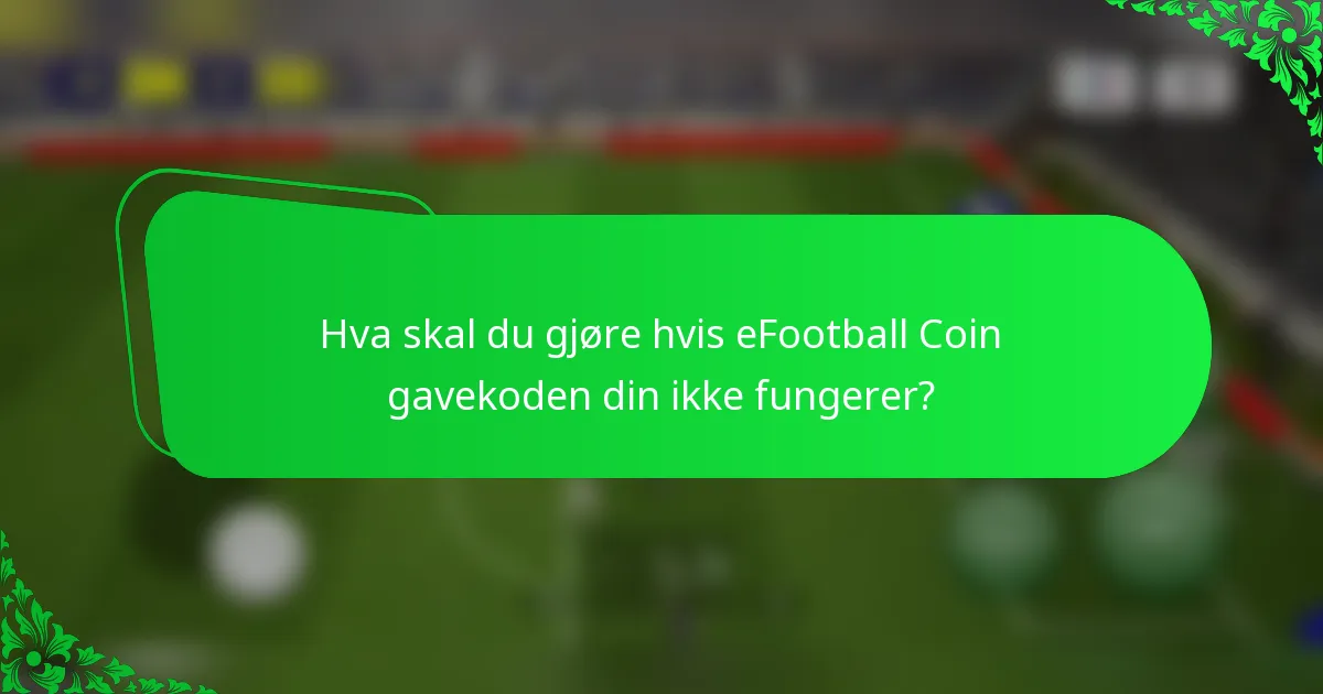 Hva skal du gjøre hvis eFootball Coin gavekoden din ikke fungerer?