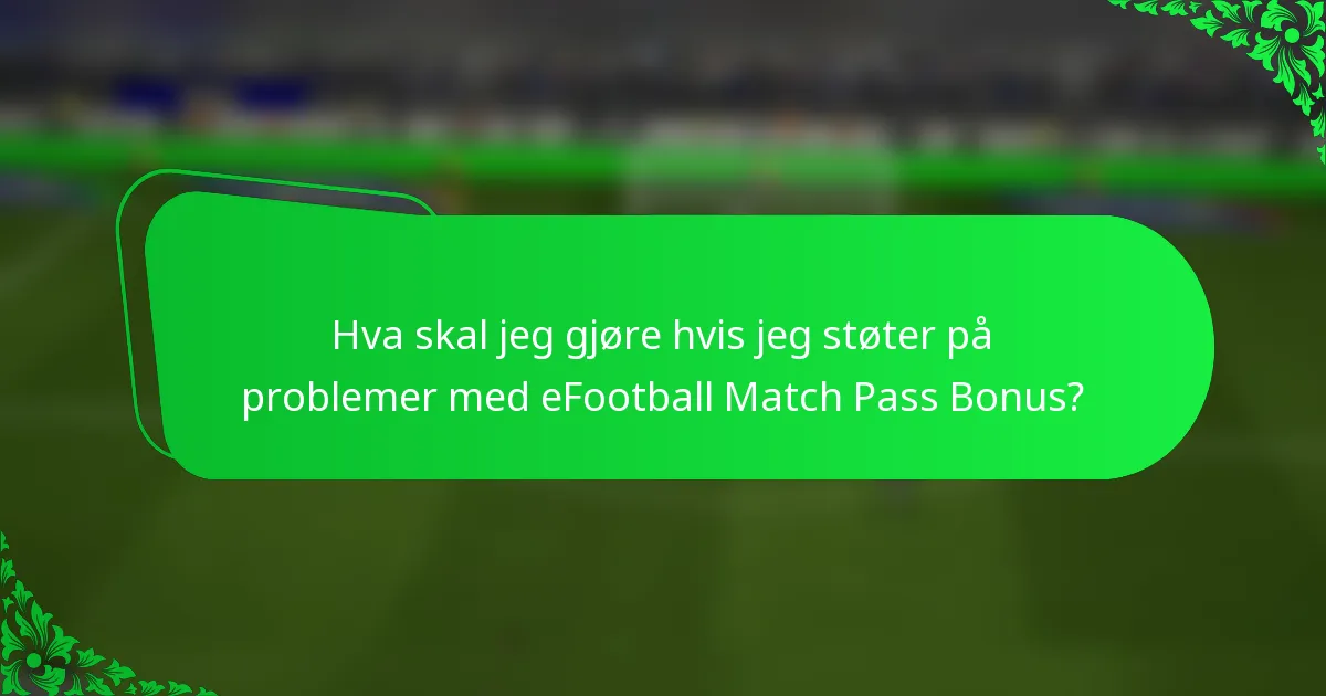 Hva skal jeg gjøre hvis jeg støter på problemer med eFootball Match Pass Bonus?