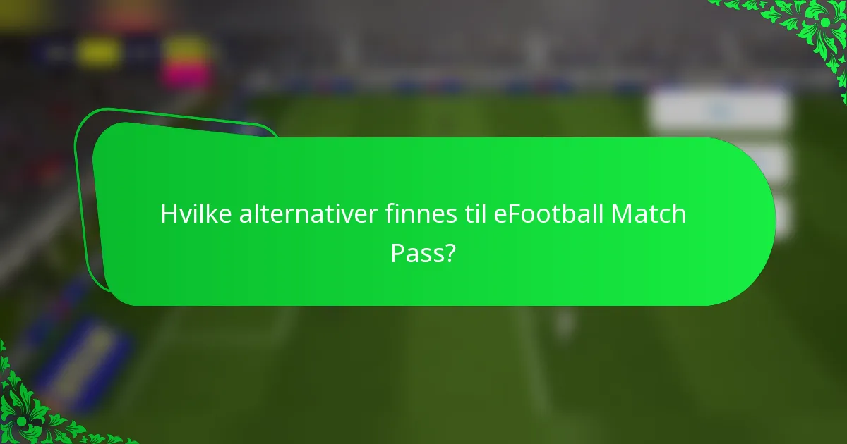 Hvilke alternativer finnes til eFootball Match Pass?