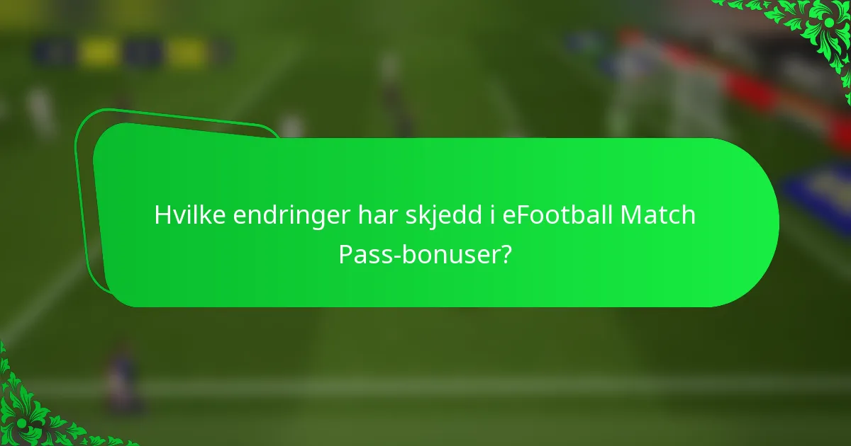 Hvilke endringer har skjedd i eFootball Match Pass-bonuser?