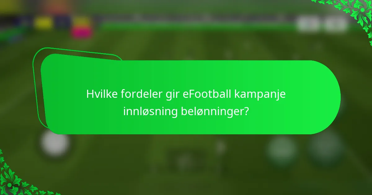Hvilke fordeler gir eFootball kampanje innløsning belønninger?