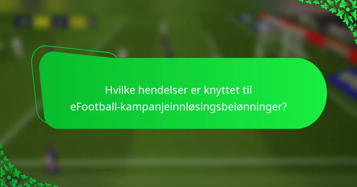 Hvilke hendelser er knyttet til eFootball-kampanjeinnløsingsbelønninger?