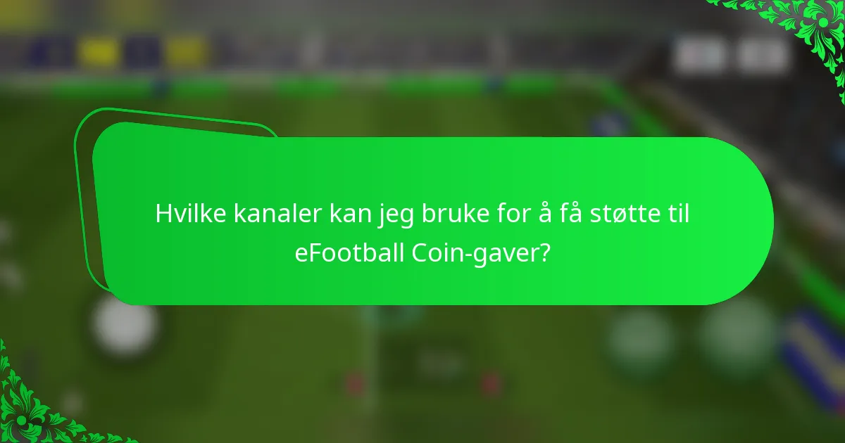 Hvilke kanaler kan jeg bruke for å få støtte til eFootball Coin-gaver?