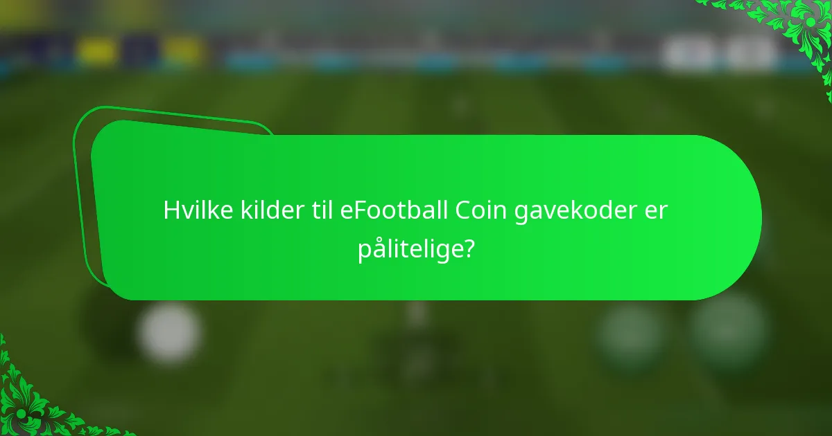 Hvilke kilder til eFootball Coin gavekoder er pålitelige?