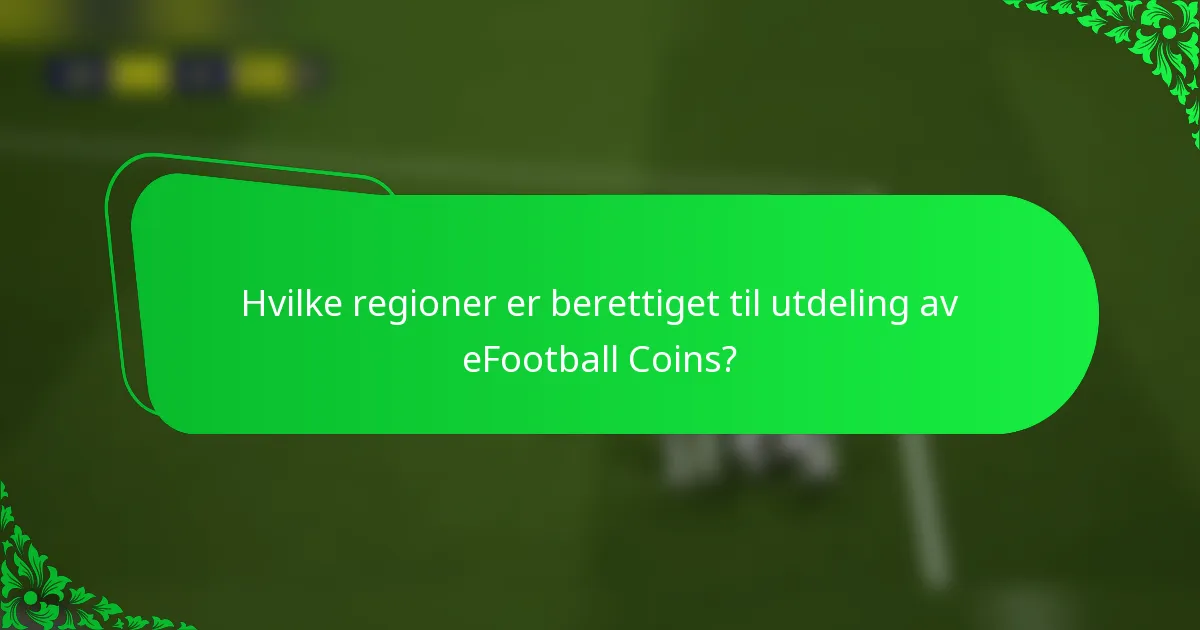 Hvilke regioner er berettiget til utdeling av eFootball Coins?