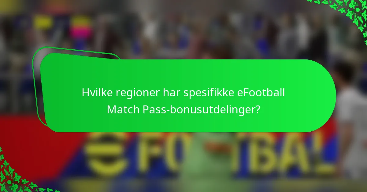 Hvilke regioner har spesifikke eFootball Match Pass-bonusutdelinger?