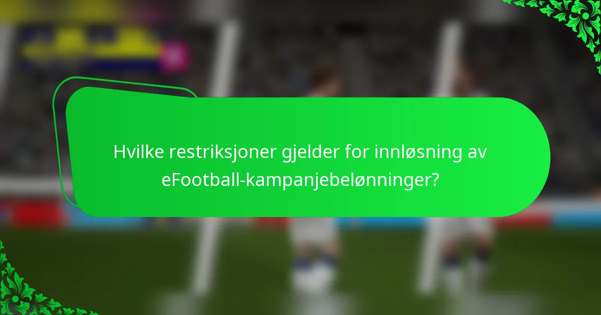 Hvilke restriksjoner gjelder for innløsning av eFootball-kampanjebelønninger?