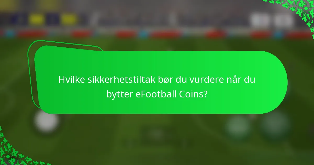 Hvilke sikkerhetstiltak bør du vurdere når du bytter eFootball Coins?