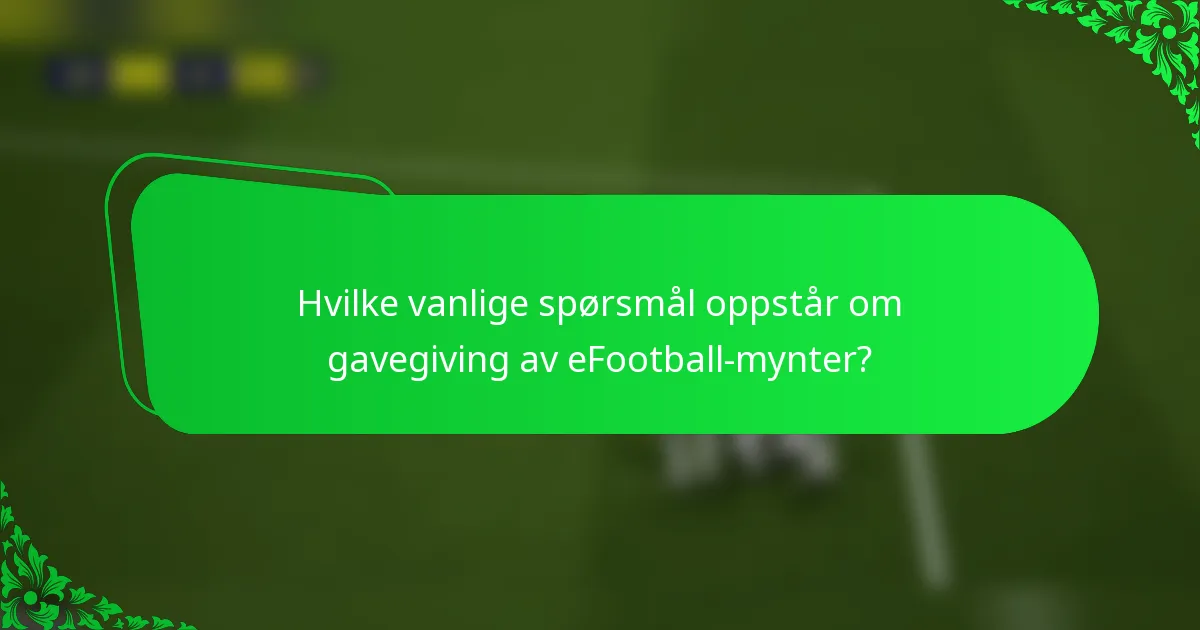 Hvilke vanlige spørsmål oppstår om gavegiving av eFootball-mynter?