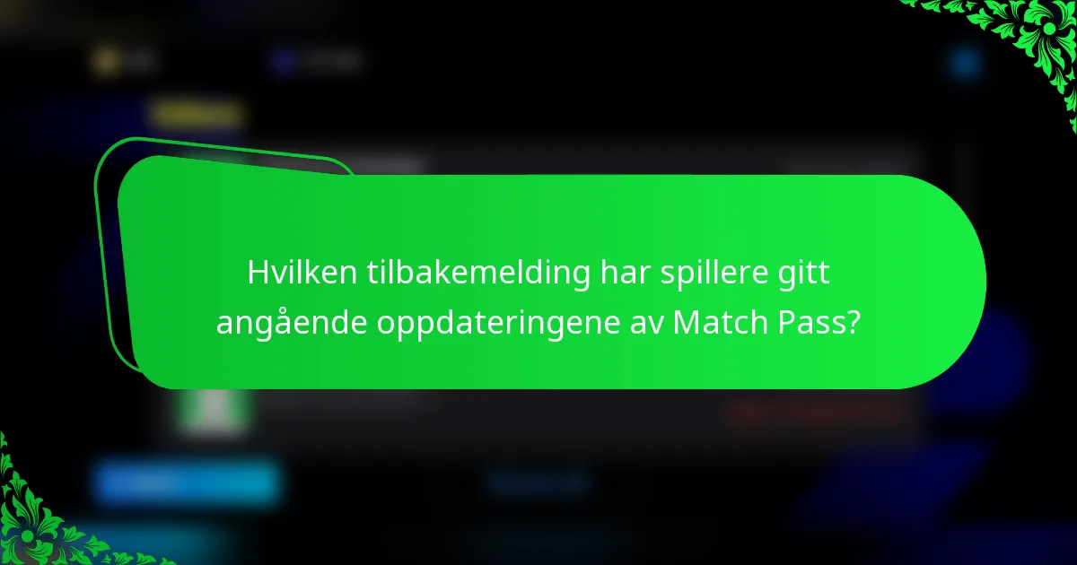 Hvilken tilbakemelding har spillere gitt angående oppdateringene av Match Pass?