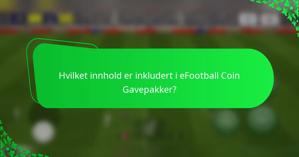 Hvilket innhold er inkludert i eFootball Coin Gavepakker?