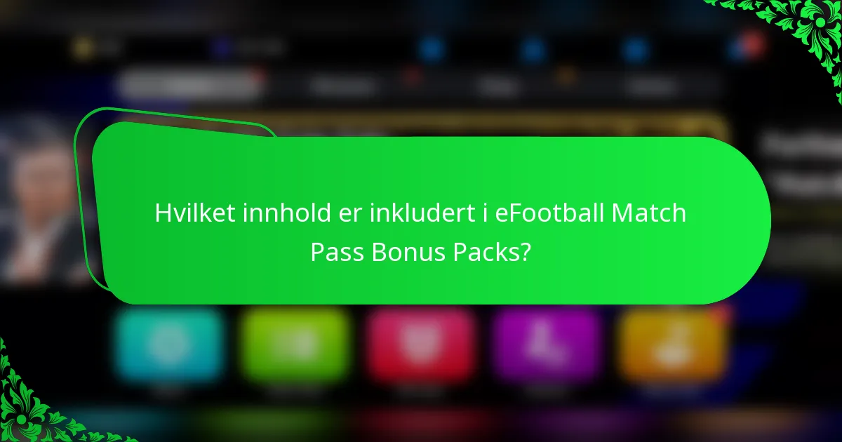 Hvilket innhold er inkludert i eFootball Match Pass Bonus Packs?