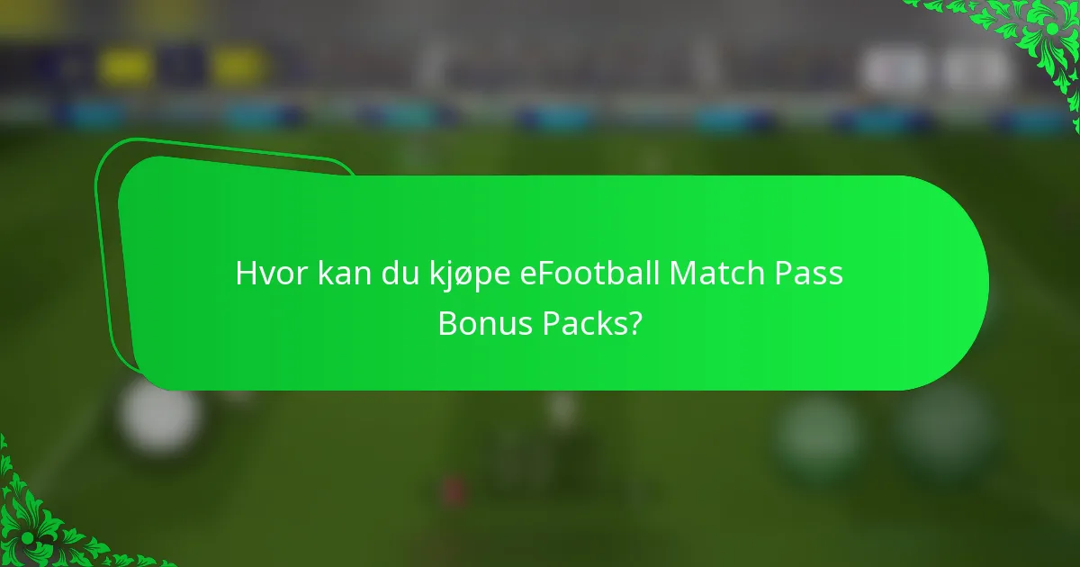 Hvor kan du kjøpe eFootball Match Pass Bonus Packs?