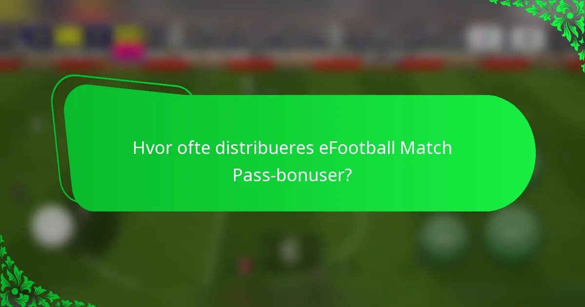 Hvor ofte distribueres eFootball Match Pass-bonuser?