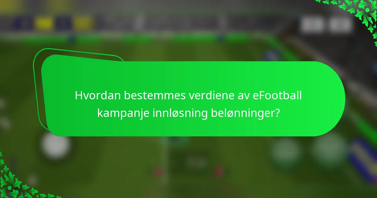 Hvordan bestemmes verdiene av eFootball kampanje innløsning belønninger?
