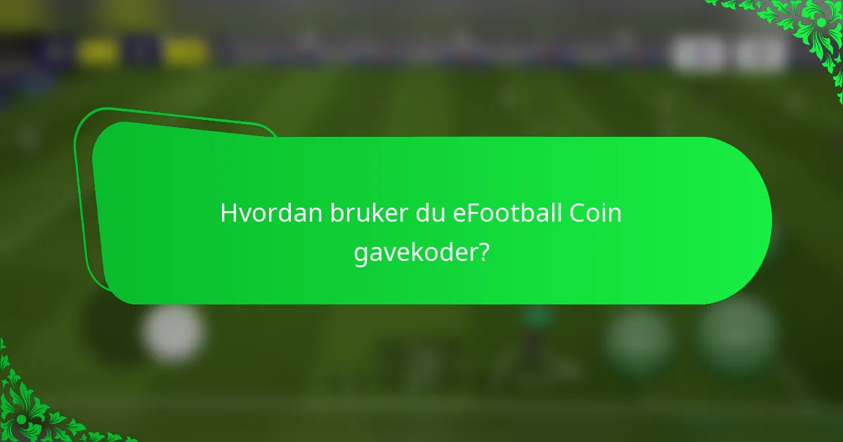 Hvordan bruker du eFootball Coin gavekoder?