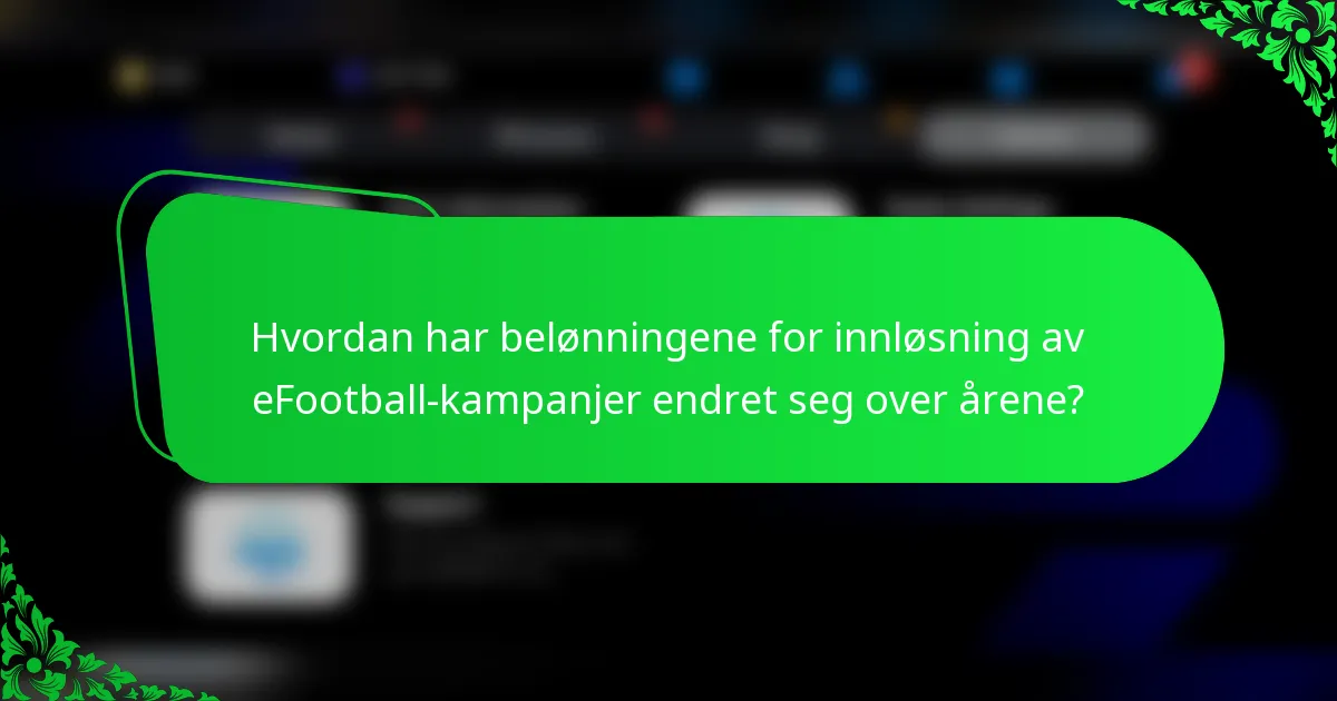 Hvordan har belønningene for innløsning av eFootball-kampanjer endret seg over årene?