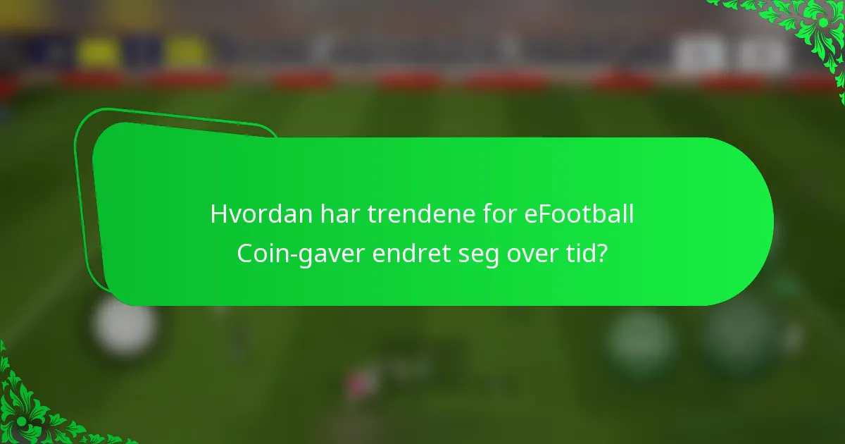 Hvordan har trendene for eFootball Coin-gaver endret seg over tid?