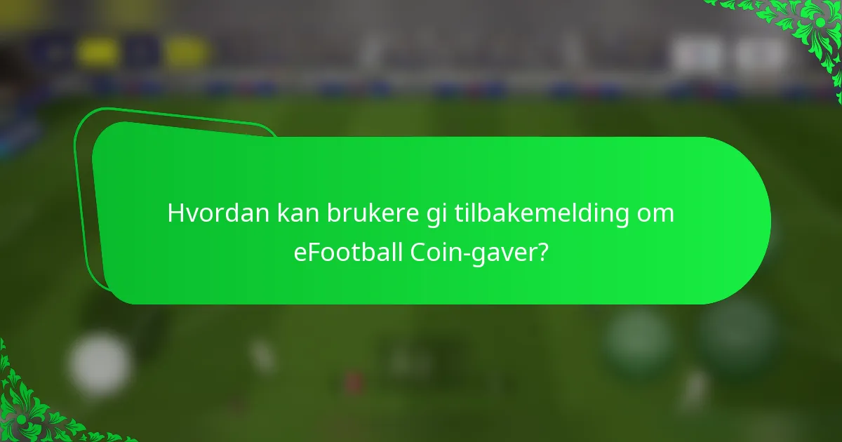 Hvordan kan brukere gi tilbakemelding om eFootball Coin-gaver?