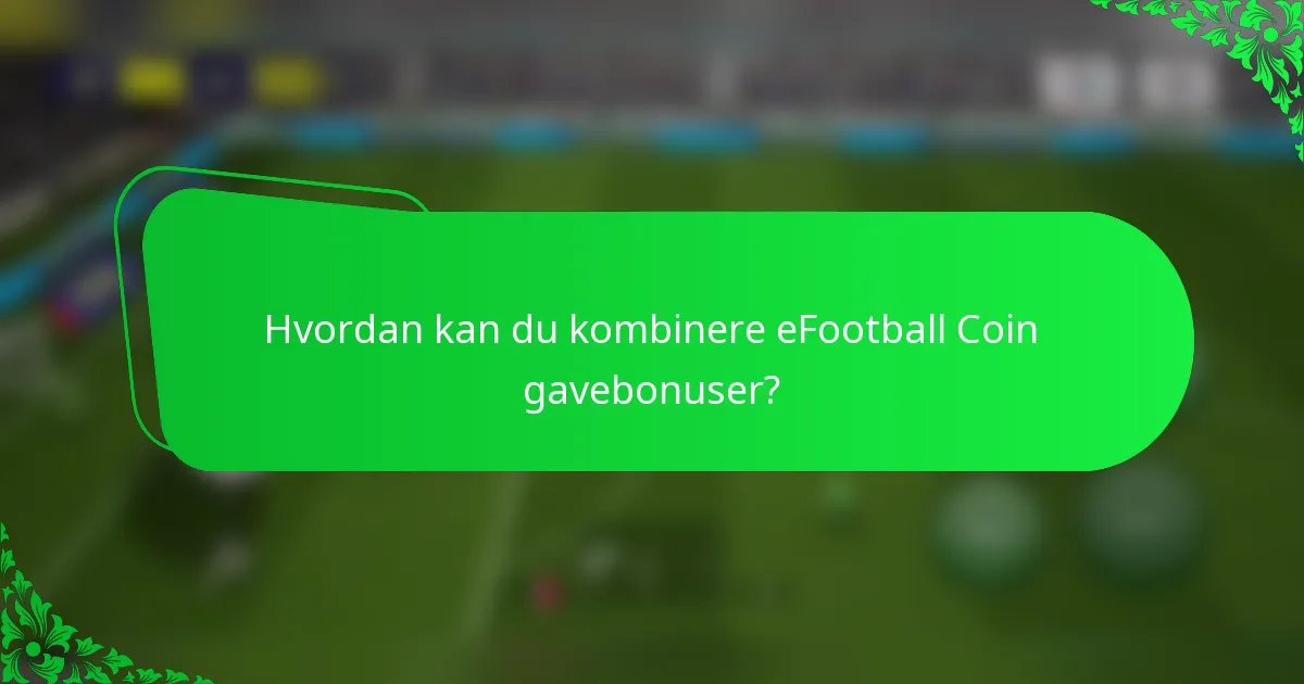 Hvordan kan du kombinere eFootball Coin gavebonuser?