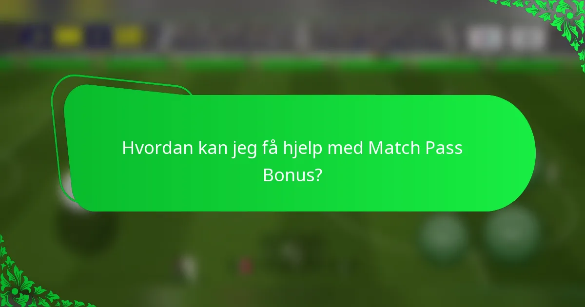 Hvordan kan jeg få hjelp med Match Pass Bonus?