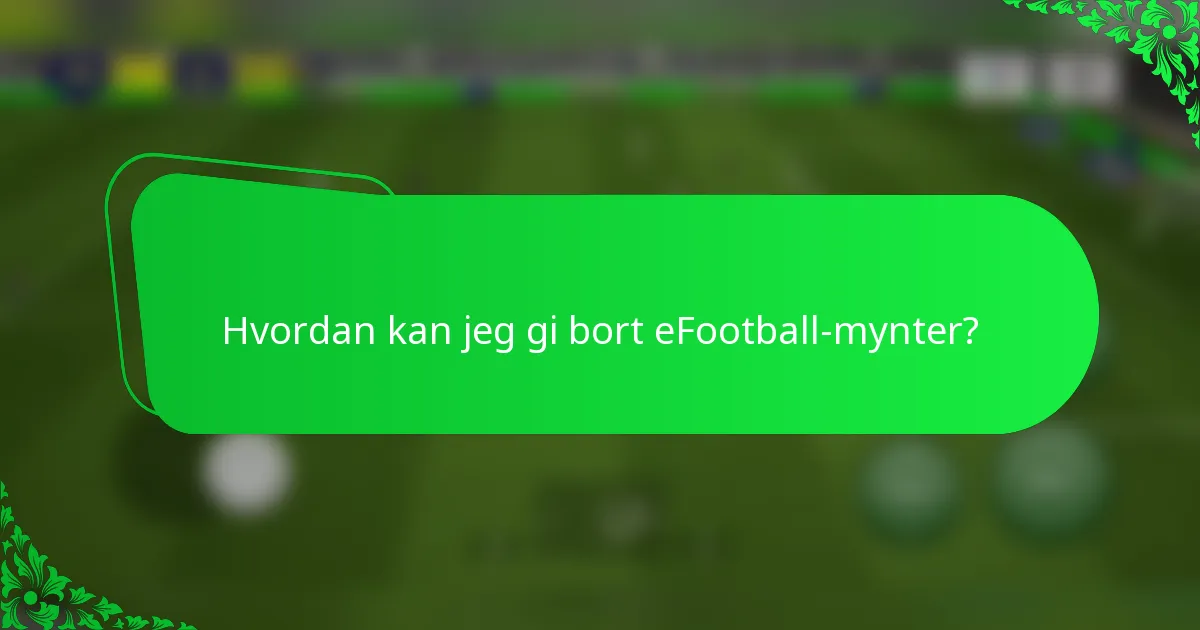 Hvordan kan jeg gi bort eFootball-mynter?