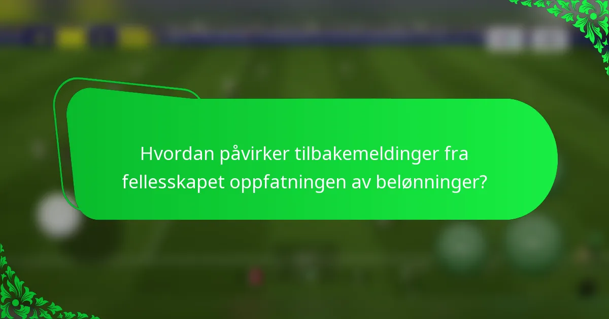 Hvordan påvirker tilbakemeldinger fra fellesskapet oppfatningen av belønninger?
