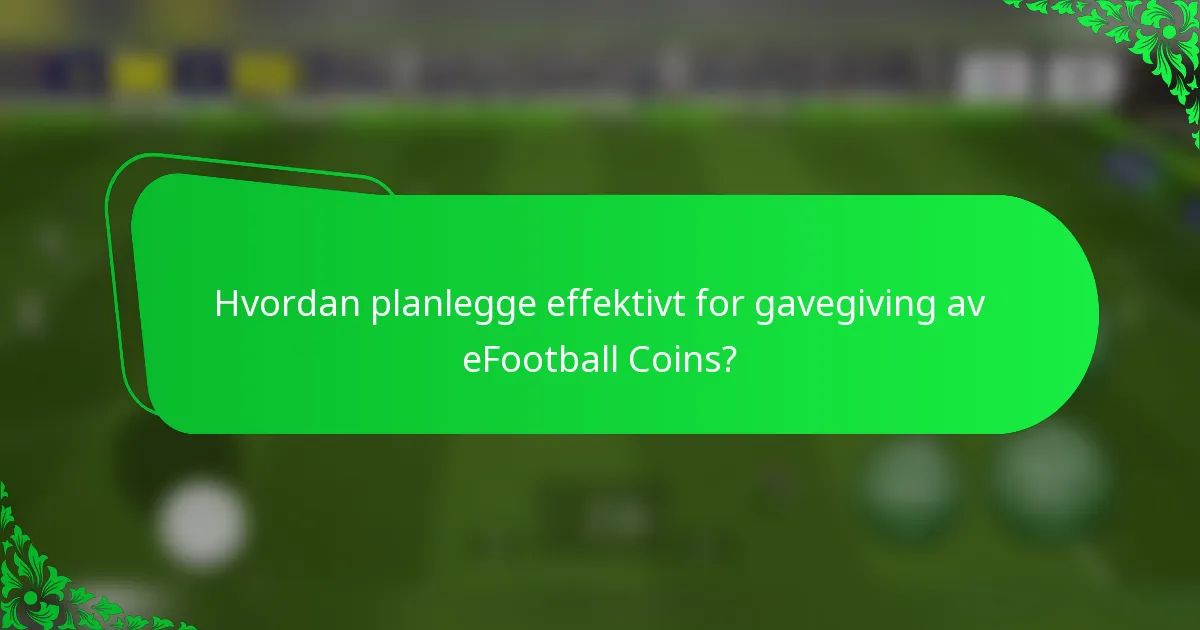 Hvordan planlegge effektivt for gavegiving av eFootball Coins?