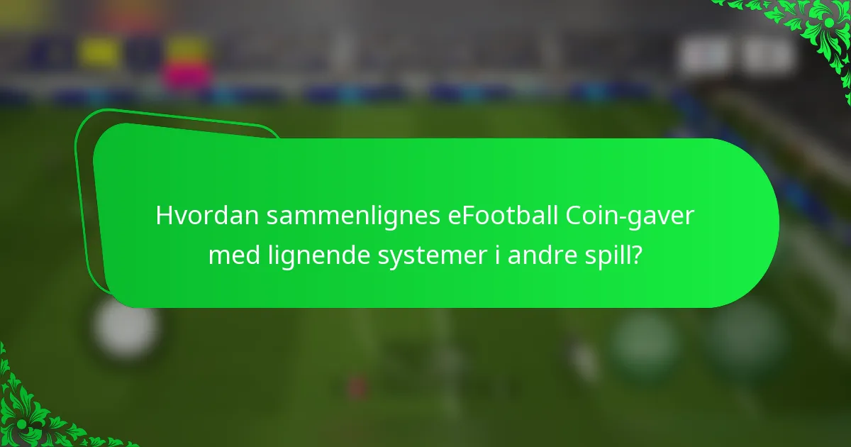 Hvordan sammenlignes eFootball Coin-gaver med lignende systemer i andre spill?