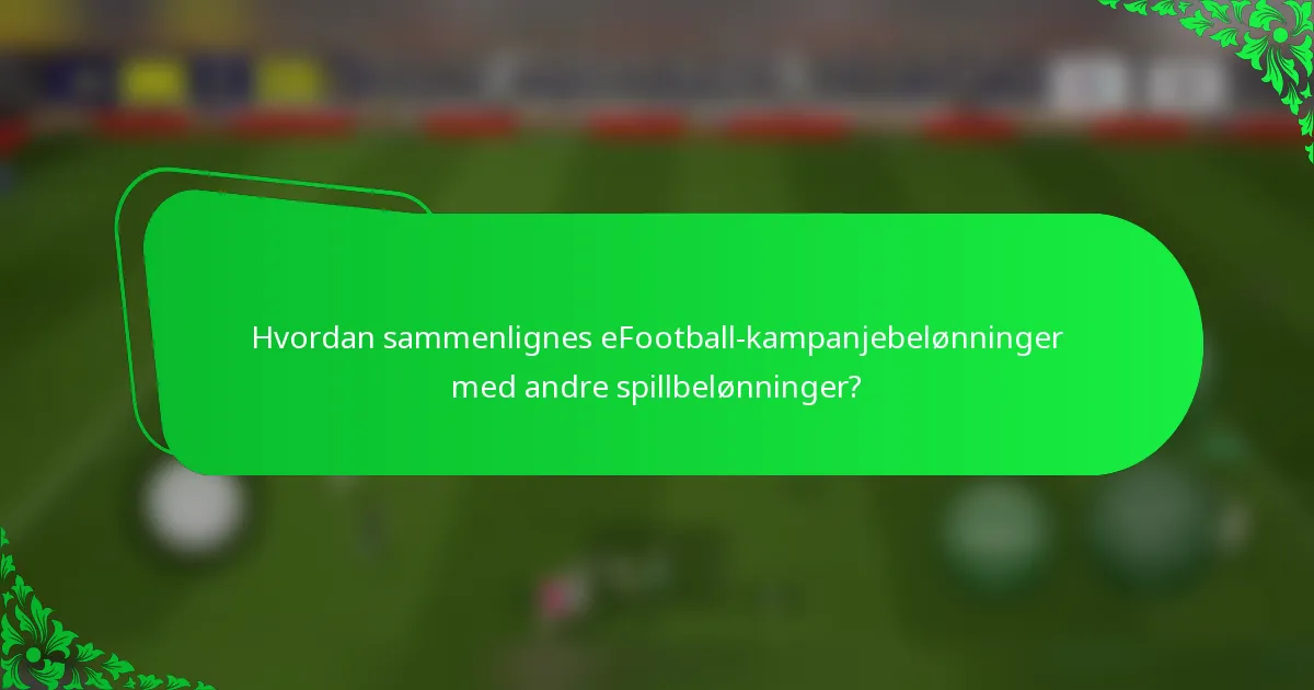 Hvordan sammenlignes eFootball-kampanjebelønninger med andre spillbelønninger?