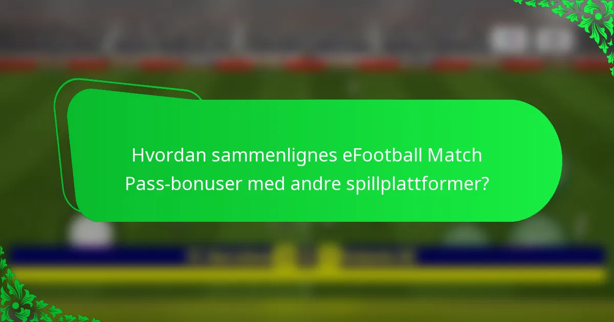 Hvordan sammenlignes eFootball Match Pass-bonuser med andre spillplattformer?