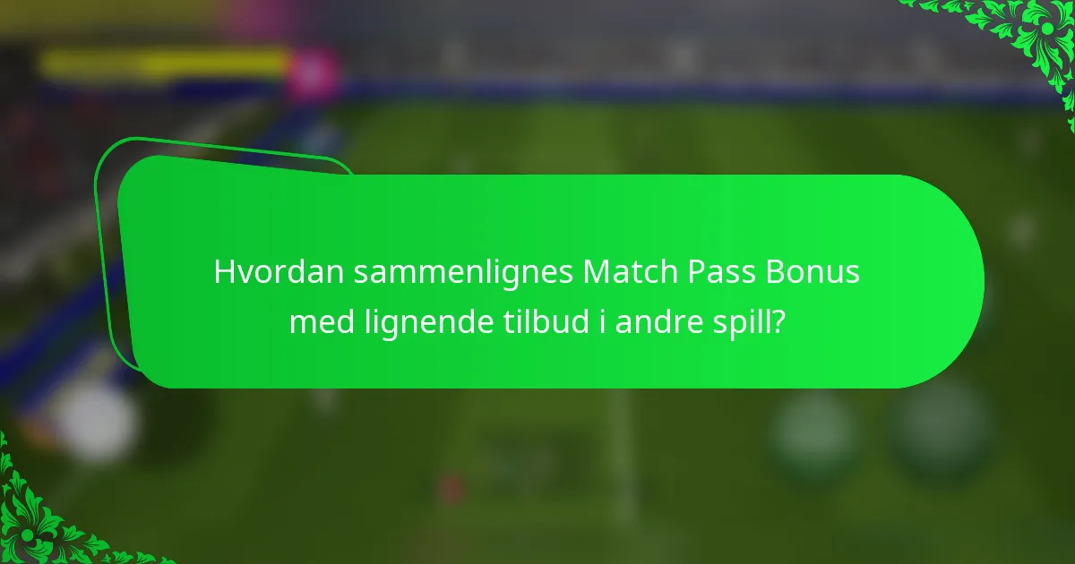 Hvordan sammenlignes Match Pass Bonus med lignende tilbud i andre spill?