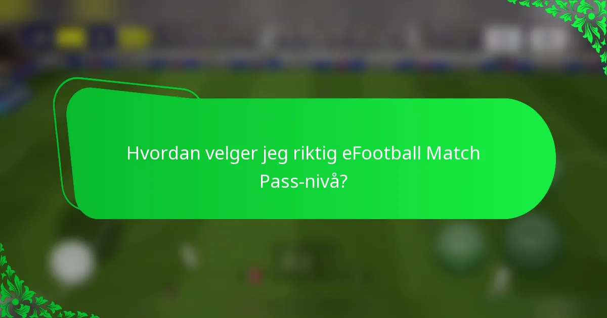 Hvordan velger jeg riktig eFootball Match Pass-nivå?