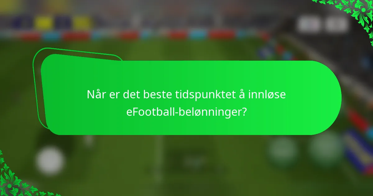 Når er det beste tidspunktet å innløse eFootball-belønninger?