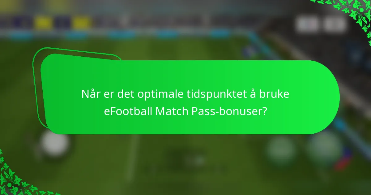 Når er det optimale tidspunktet å bruke eFootball Match Pass-bonuser?